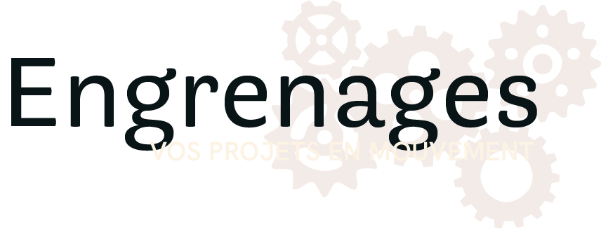 Engrenages, la mécanique de vos projets